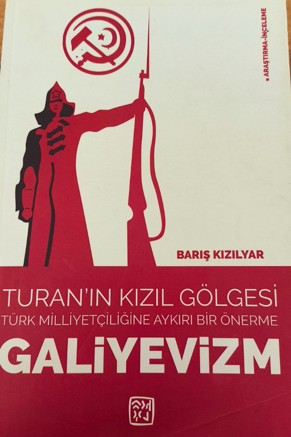 Turan’ın Kızıl Gölgesi: Türk Milliyetçiliğine Aykırı Bir Önerme – Galiyevizm